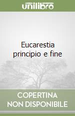 Eucarestia principio e fine libro