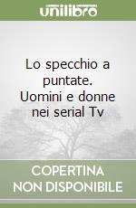 Lo specchio a puntate. Uomini e donne nei serial Tv