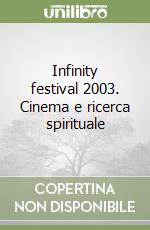 Infinity festival 2003. Cinema e ricerca spirituale libro