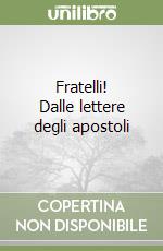 Fratelli! Dalle lettere degli apostoli libro