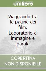 Viaggiando tra le pagine dei film. Laboratorio di immagine e parole libro