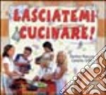 Lasciatemi cucinare! Ricette mediterranee per apprendisti cuochi libro