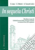 In sequela Christi. Miscellanea in onore del Cardinale Severino Poletto Arcivescovo di Torino in occasione del suo LXX compleanno