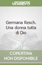 Germana Resch. Una donna tutta di Dio libro