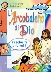 L'arcobaleno di Dio. Preghiere a fumetti libro di Gorla Stefano