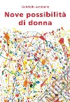 Nove possibilità di donna libro di Arcobello Gabriella