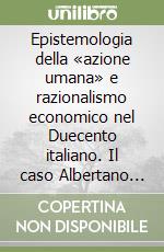 Epistemologia della «azione umana» e razionalismo economico nel Duecento italiano. Il caso Albertano da Brescia libro