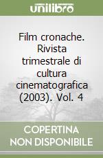 Film cronache. Rivista trimestrale di cultura cinematografica (2003). Vol. 4 libro