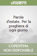 Parola d'estate. Per la preghiera di ogni giorno libro