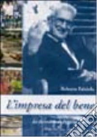 L'impresa del bene. La fecondità di Peppino Vismara libro