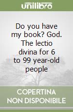 Do you have my book? God. The lectio divina for 6 to 99 year-old people