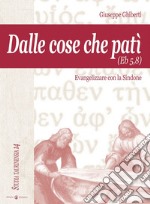 Dalle cose che patì (Eb 5,8). Evangelizzare con la Sindone libro