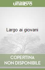 Largo ai giovani libro