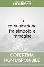 La comunicazione fra simbolo e immagine libro