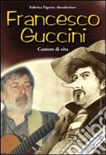 Francesco Guccini. Cantore di vita libro