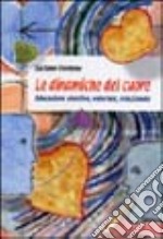 Le dinamiche del cuore. Educazione emotiva, valoriale, relazionale libro