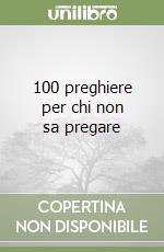 100 preghiere per chi non sa pregare libro