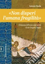 «Non disperi l'umana fragilità». Il dramma dell'uomo negli scritti di san Gregorio Magno libro