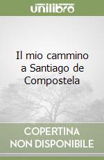 Il mio cammino a Santiago de Compostela libro