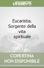 Eucaristia. Sorgente della vita spirituale