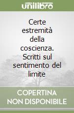 Certe estremità della coscienza. Scritti sul sentimento del limite libro