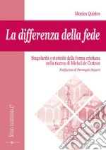 La differenza della fede. Singolarità e storicità della forma cristiana nella ricerca di Michel de Certeau libro