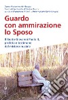 Guardo con ammirazione lo sposo. Il beato Giovanni Paolo II, profeta e testimone del mistero nuziale libro