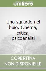 Uno sguardo nel buio. Cinema, critica, psicoanalisi libro