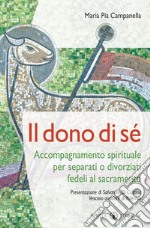 Il dono di sé. Accompagnamento spirituale per separati o divorziati fedeli al sacramento libro