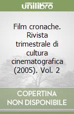 Film cronache. Rivista trimestrale di cultura cinematografica (2005). Vol. 2 libro