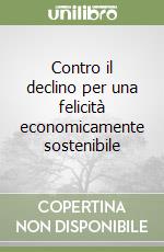 Contro il declino per una felicità economicamente sostenibile