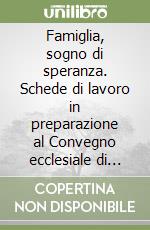 Famiglia, sogno di speranza. Schede di lavoro in preparazione al Convegno ecclesiale di Verona libro