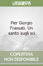 Pier Giorgio Frassati. Un santo sugli sci libro