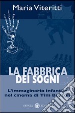 La fabbrica dei sogni. L'immaginario infantile nel cinema di Tim Burton libro