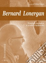Bernard Lonergan, il metodo teologico, le scienze e la filosofia