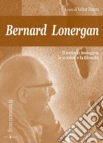 Bernard Lonergan, il metodo teologico, le scienze e la filosofia libro