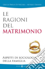 Le ragioni del matrimonio. Aspetti di sociologia della famiglia libro