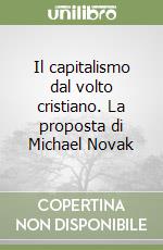 Il capitalismo dal volto cristiano. La proposta di Michael Novak