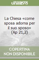 La Chiesa «come sposa adorna per il suo sposo» (Ap 21,2) libro