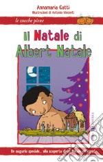 Il Natale di Albert Natale. Un augurio speciale... alla scoperta di un Natale africano! libro