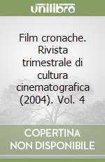 Film cronache. Rivista trimestrale di cultura cinematografica (2004). Vol. 4 libro