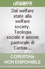 Dal welfare state alla welfare society. Teologia sociale e azione pastorale di Caritas italiana