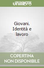 Giovani. Identità e lavoro libro