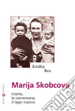 Marija Skobcova. L'esilio, la conversione, il lager nazista