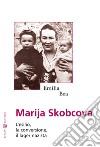 Marija Skobcova. L'esilio, la conversione, il lager nazista libro