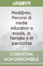 Medi@nte. Percorsi di media education a scuola, in famiglia e in parrocchia