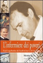 L'infermiere dei poveri. Fratel Luigi Bordino dei Fratelli di San G. B. Cottolengo libro