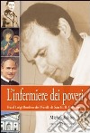 L'infermiere dei poveri. Fratel Luigi Bordino dei Fratelli di San G. B. Cottolengo libro