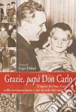 Grazie, papà don Carlo. L'opera di don Gnocchi nelle testimonianze e nei ricordi dei suoi «figli» libro