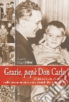 Grazie, papà don Carlo. L'opera di don Gnocchi nelle testimonianze e nei ricordi dei suoi «figli» libro di Didonè S. (cur.)